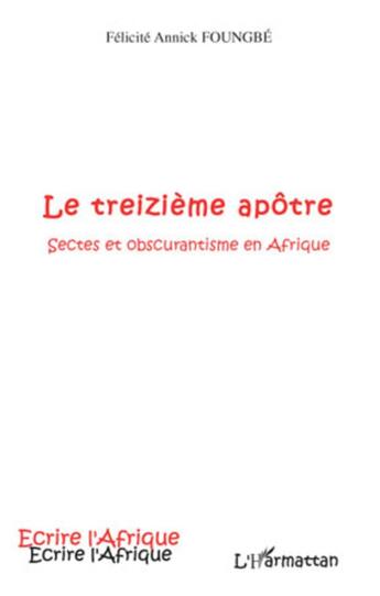 Couverture du livre « Le treizième apôtre ; sectes et obscurantisme en Afrique » de Ann Foungbe Felicite aux éditions L'harmattan