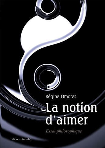 Couverture du livre « La notion d'aimer » de Regina Omores aux éditions Amalthee