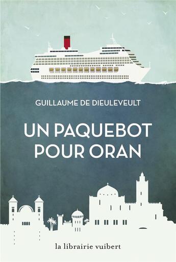 Couverture du livre « Un paquebot pour Oran » de Guillaume De Dieuleveult aux éditions Vuibert