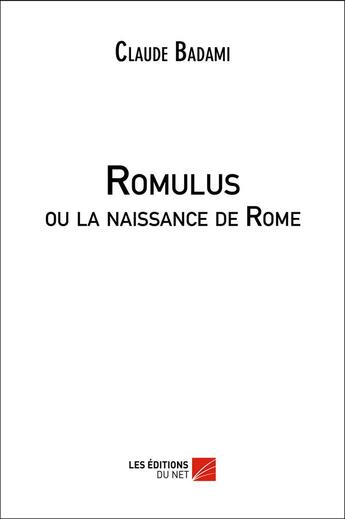 Couverture du livre « Romulus ou la naissance de Rome » de Claude Badami aux éditions Editions Du Net