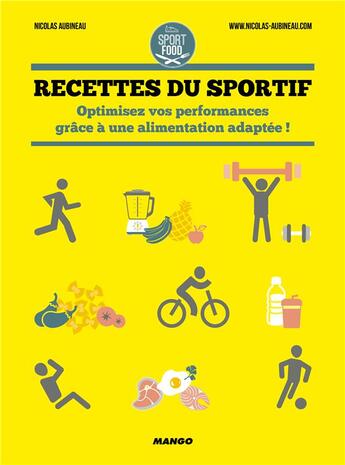 Couverture du livre « Recettes du sportif ; optimisez vos performances grâce à une alimentation adaptée ! » de Nicolas Aubineau aux éditions Mango