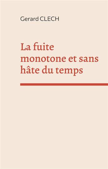 Couverture du livre « La fuite monotone et sans hâte du temps » de Gerard Clech aux éditions Books On Demand