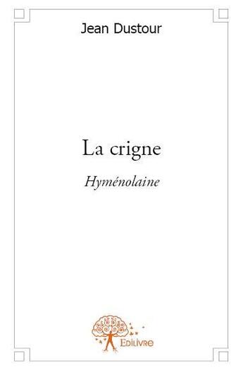 Couverture du livre « La crigne ; hyménolaine » de Jean Dustour aux éditions Edilivre