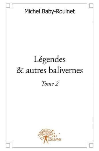 Couverture du livre « Légendes & autres balivernes Tome 2 » de Michel Baby-Rouinet aux éditions Edilivre