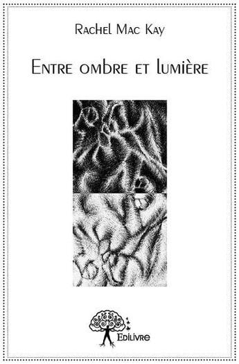 Couverture du livre « Entre ombre et lumiere » de Rachel Mac Kay aux éditions Edilivre