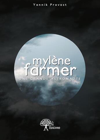 Couverture du livre « Mylène Farmer : une grande astronaute » de Yannik Provost aux éditions Edilivre