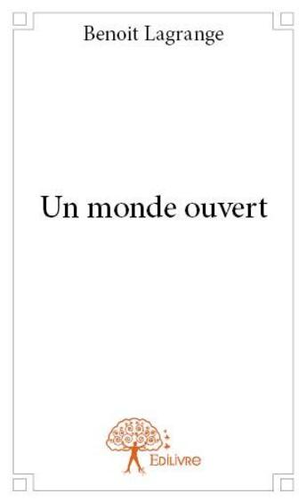 Couverture du livre « Un monde ouvert » de Benoit Lagrange aux éditions Edilivre