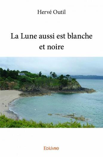 Couverture du livre « La lune aussi est blanche et noire » de Outil Herve aux éditions Edilivre