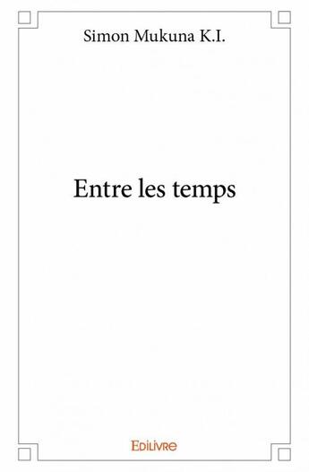 Couverture du livre « Entre les temps » de Mukuna K.I. Simon aux éditions Edilivre