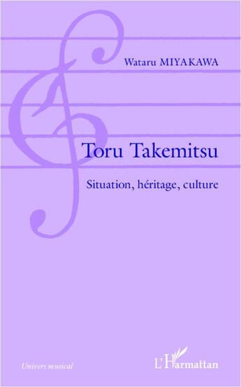 Couverture du livre « Toru Takemitsu ; situation, héritage, culture » de Wataru Miyakawa aux éditions L'harmattan