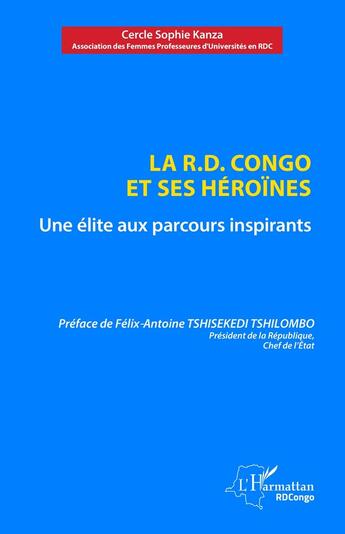 Couverture du livre « La R.D. Congo et ses héroïnes : Une élite aux parcours inspirants » de Cercle Sophie Kanza aux éditions L'harmattan