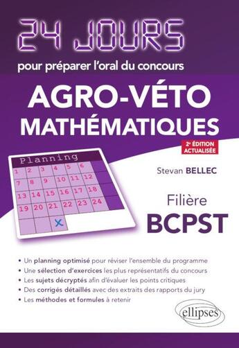 Couverture du livre « 24 jours : pour préparer l'oral du concours agro-véto ; mathématiques ; filière BCPST (2e édition) » de Stevan Bellec aux éditions Ellipses