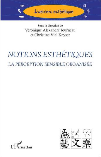 Couverture du livre « Notions esthétiques ; la perception sensible organisée » de Veronique Alexandre Journeau et Christine Vial Kayser aux éditions L'harmattan