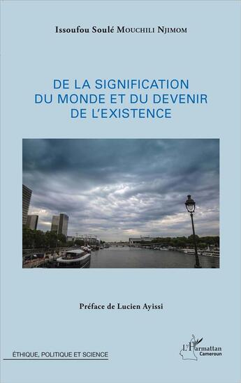 Couverture du livre « De la signification du monde et du devenir de l'existence » de Issoufou Soule Mouchili Njimom aux éditions L'harmattan