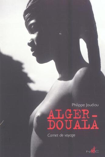 Couverture du livre « Alger Douala. » de Joudiou Philippe aux éditions Nicolas Chaudun