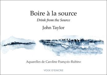 Couverture du livre « Boire à la source » de John Taylor et Caroline Francois-Rubino aux éditions Voix D'encre