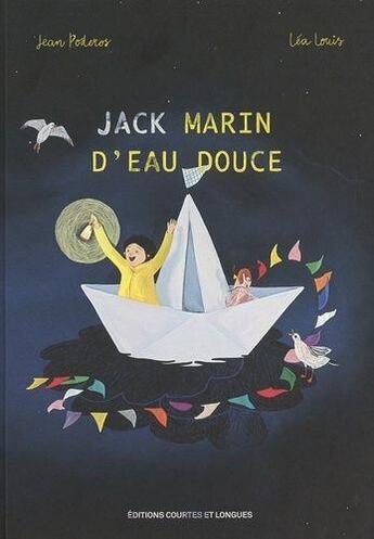 Couverture du livre « Jack, marin d'eau douce » de Jean Poderos et Louis Lea aux éditions Courtes Et Longues