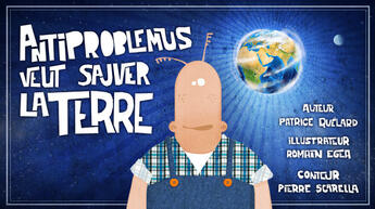 Couverture du livre « Antiproblemus veut sauver la terre » de Patrice Quelard aux éditions La Souris Qui Raconte