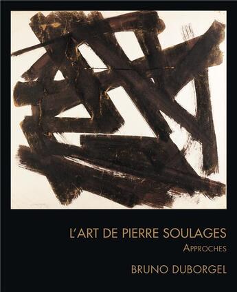 Couverture du livre « L'art de Pierre Soulages ; approches » de Bruno Duborgel aux éditions Bernard Chauveau