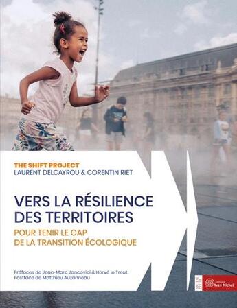 Couverture du livre « Vers la résilience des territoires : pour tenir le cap de la transition écologique » de The Shift Project et Laurent Delcayrou et Corentin Riet aux éditions Yves Michel