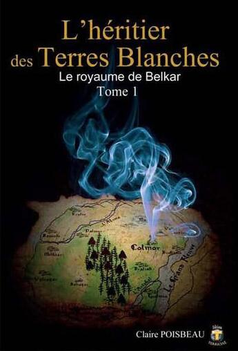 Couverture du livre « Le royaume de Belkar t.1 ; l'héritier des terres blanches » de Claire Poisbeau aux éditions Terriciae