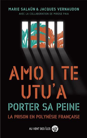 Couverture du livre « Porter sa peine : la prison en Polynésie française » de Marie Salaun et Jacques Vernaudon aux éditions Au Vent Des Iles