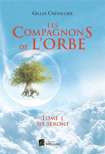 Couverture du livre « Les compagnons de l'orbe t.1 » de Gilles Chevallier aux éditions Bergame