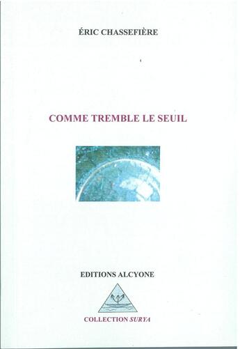 Couverture du livre « Comme tremble le seuil » de Eric Chassefiere aux éditions Alcyone