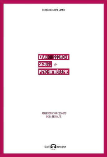 Couverture du livre « Épanouissement sexuel & psychothérapie ; réflexions sur l'écoute de la sexualité » de Tiphaine Besnard-Santini aux éditions De L'eveil