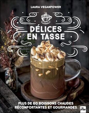 Couverture du livre « Délices en tasse : Plus de 60 boissons chaudes réconfortantes et gourmandes » de Laura Veganpower aux éditions La Plage