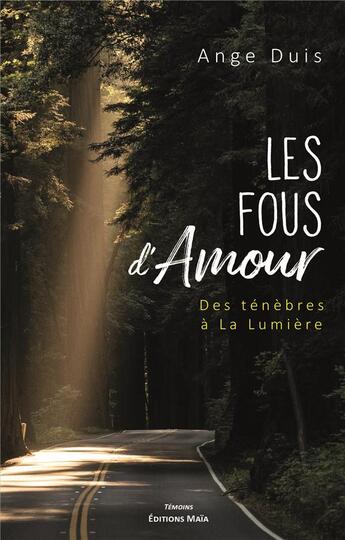 Couverture du livre « Les fous d'amour : des ténèbres à la lumière » de Ange Duis aux éditions Editions Maia