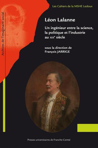 Couverture du livre « Leon lalanne. un ingenieur entre la science, la politique et l'industrie au xixe siecle » de Francois Jarrige aux éditions Pu De Franche Comte