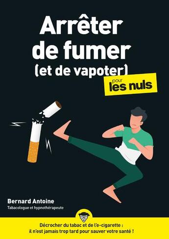 Couverture du livre « Arrêter de fumer (et de vapoter) pour les nuls » de Bernard Antoine aux éditions Pour Les Nuls