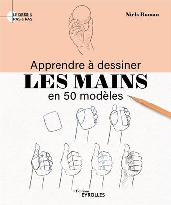 Couverture du livre « Apprendre à dessiner les mains en 50 modèles » de Niels Roman aux éditions Eyrolles