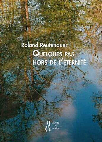 Couverture du livre « Quelques pas hors de l'éternité » de Roland Reutenauer aux éditions L'herbe Qui Tremble