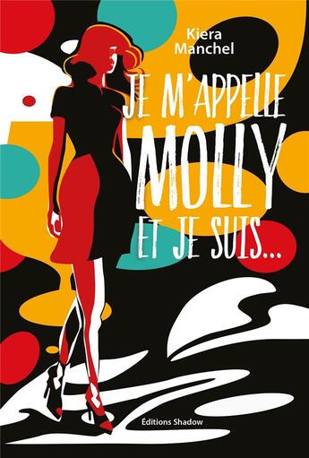 Couverture du livre « Je m'appelle Molly et je suis... » de Kiera Manchel aux éditions Editions Shadow