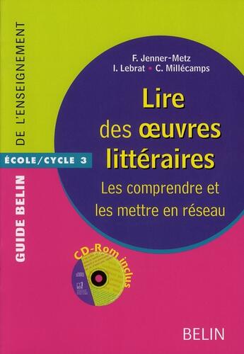 Couverture du livre « Lire des oeuvres littéraires ; les comprendre et les mettre en réseau » de Catherine Millecamps aux éditions Belin Education