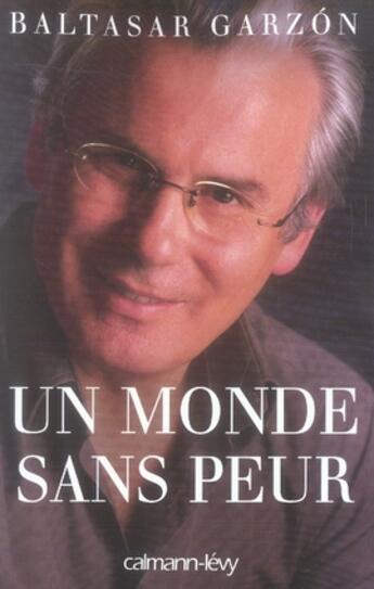 Couverture du livre « Un monde sans peur » de Baltasar Garzon aux éditions Calmann-levy