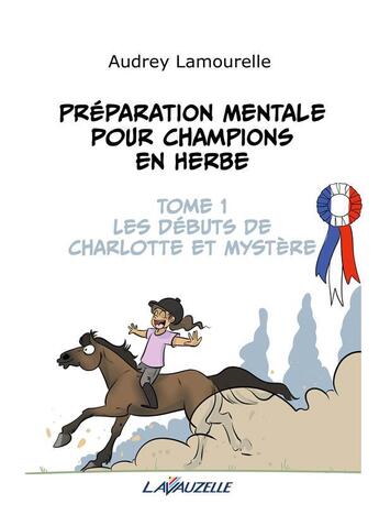 Couverture du livre « Préparation mentale pour champions en herbe Tome 1 : Les débuts de Charlotte et Mystère » de Audrey Lamourelle aux éditions Lavauzelle