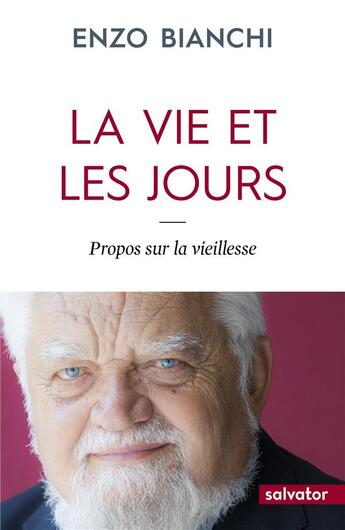 Couverture du livre « La vie et les jours ; propos sur la vieillesse » de Enzo Bianchi aux éditions Salvator