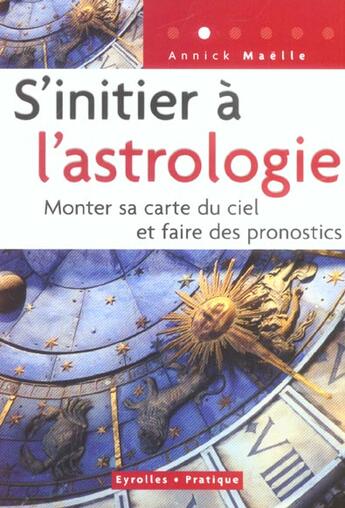 Couverture du livre « S'initier a l'astrologie. monter sa carte du ciel et faire des pronostics » de Annick Maelle aux éditions Eyrolles