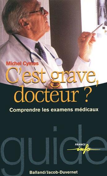 Couverture du livre « C'est grave docteur ? comprendre les examens médicaux » de Michel Cymes aux éditions Jacob-duvernet