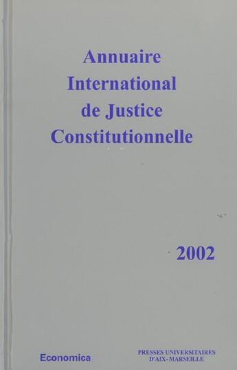 Couverture du livre « Annuaire International De Justice Constitutionnelle 2002 » de Presses Universitaires D'Aix Marseille aux éditions Economica