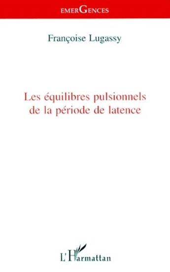 Couverture du livre « Les équilibres pulsionnels de la période de latence » de Francoise Lugassy aux éditions L'harmattan