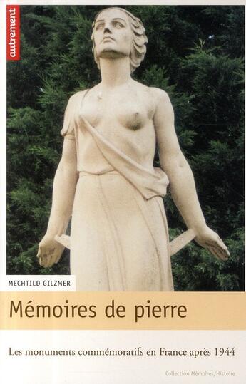 Couverture du livre « Mémoire de pierre ; les monuments commérmoratifs en France après 1944 » de Mechtild Gilzmer aux éditions Autrement