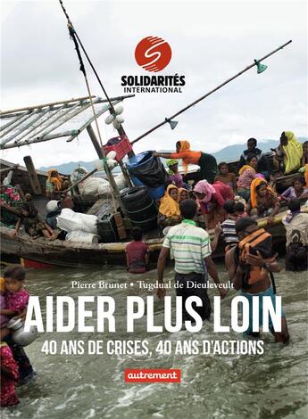 Couverture du livre « Aider plus loin ; 40 ans de crises, 40 ans d'actions » de Pierre Brunet et Tugdual De Dieuleveult aux éditions Autrement