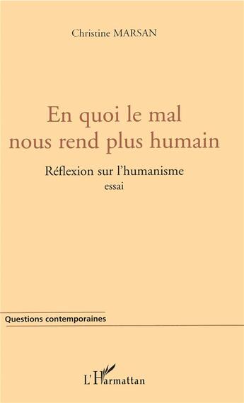 Couverture du livre « En quoi le mal nous rend plus humain ; réflexion sur l'humanisme » de Christine Marsan aux éditions L'harmattan