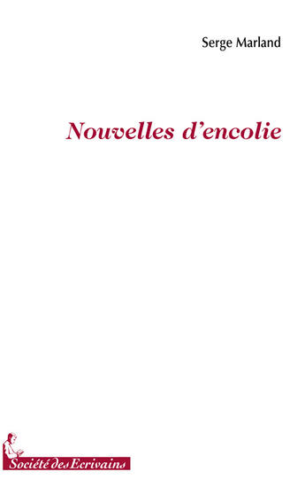 Couverture du livre « Nouvelles dencolie » de Serge Marland aux éditions Societe Des Ecrivains