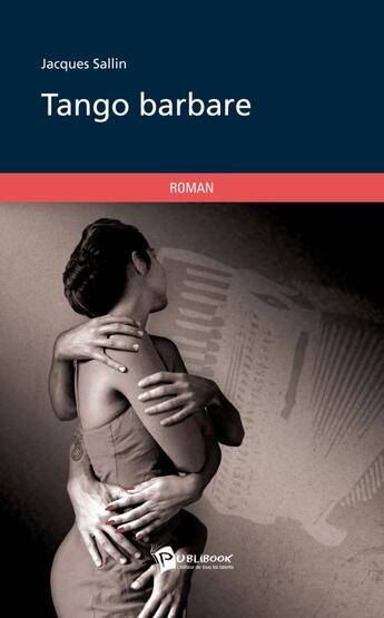 Couverture du livre « Tango barbare --- roman » de Sallin Jacques aux éditions Publibook