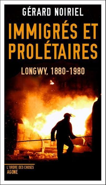 Couverture du livre « Immigrés et prolétaires ; Longwy, 1880-1980 » de Gerard Noiriel aux éditions Agone